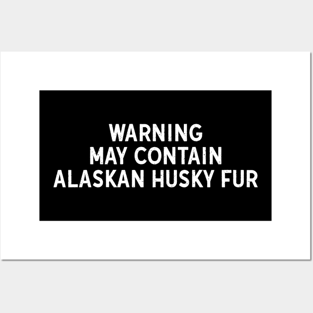 Warning: May Contain Alaskan Husky Fur Wall Art by trendynoize